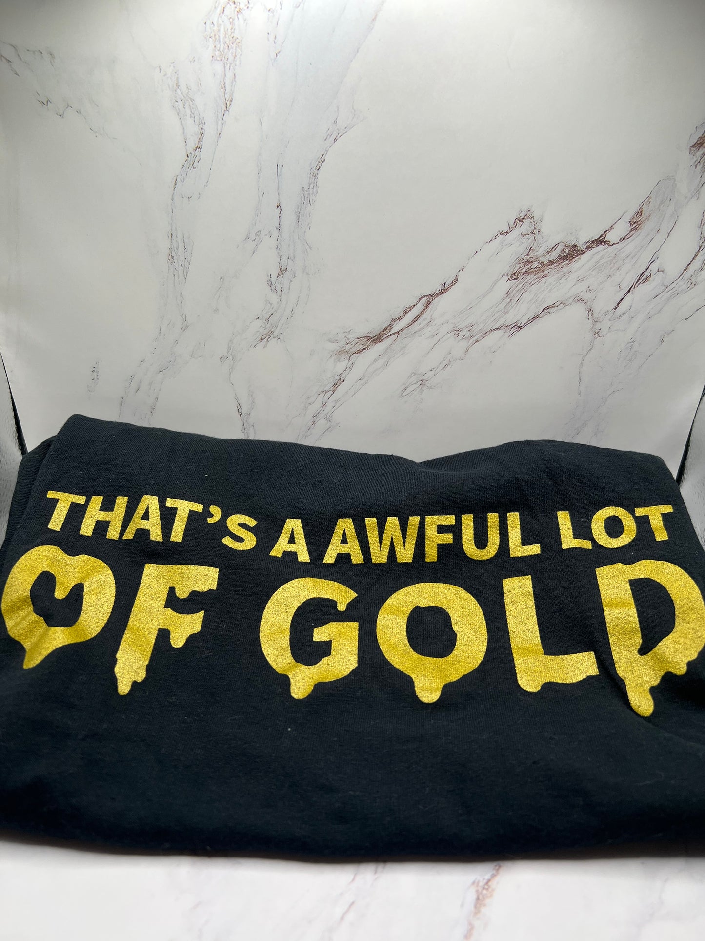 THATS A AWFUL LOT OF GOLD T-SHIRT